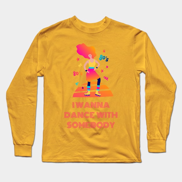 I wanna dance with somebody merch Long Sleeve T-Shirt by Seligs Music